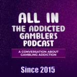 All In: The Addicted Gambler's Podcast