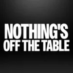 Nothing's Off The Table
